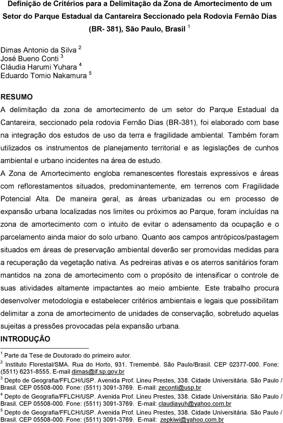 (BR-381), foi elaborado com base na integração dos estudos de uso da terra e fragilidade ambiental.