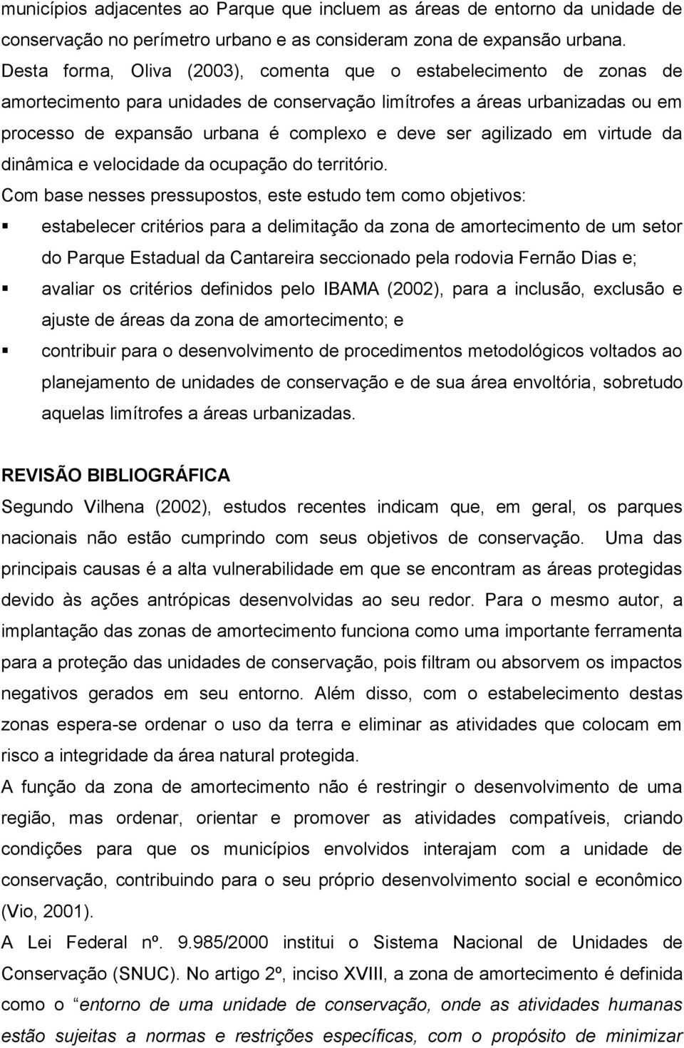 agilizado em virtude da dinâmica e velocidade da ocupação do território.