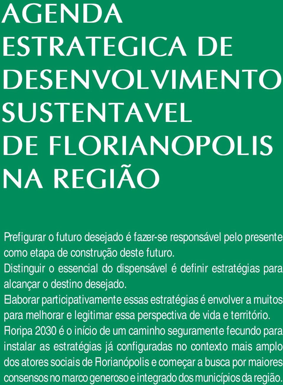 Elaborar participativamente essas estratégias é envolver a muitos para melhorar e legitimar essa perspectiva de vida e território.