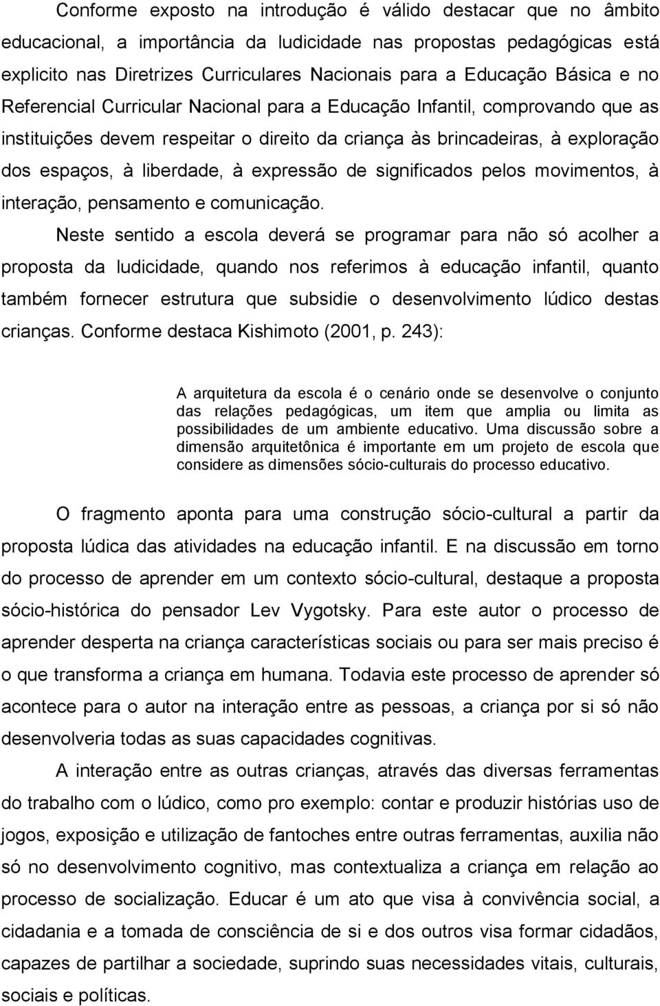 expressão de significados pelos movimentos, à interação, pensamento e comunicação.