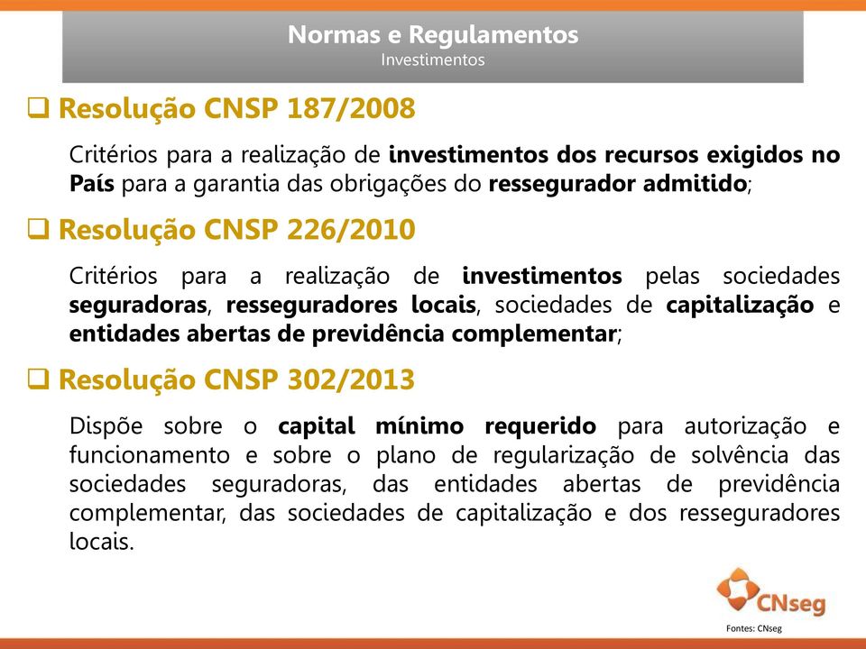 capitalização e entidades abertas de previdência complementar; Resolução CNSP 302/2013 Dispõe sobre o capital mínimo requerido para autorização e funcionamento e sobre o