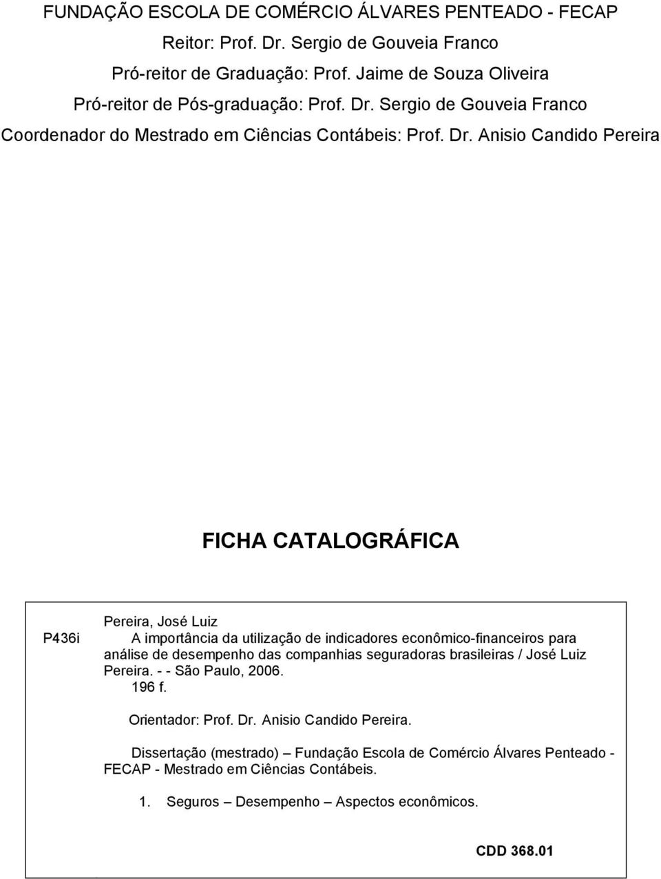 Sergio de Gouveia Franco Coordenador do Mestrado em Ciências Contábeis: Prof. Dr.