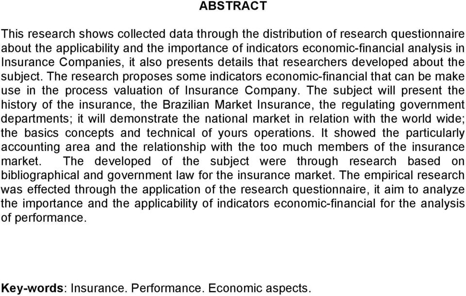 The research proposes some indicators economic-financial that can be make use in the process valuation of Insurance Company.