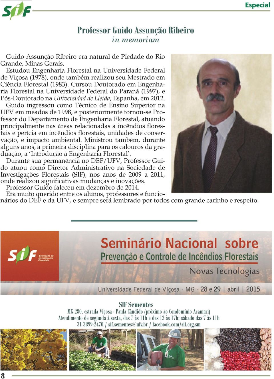 Cursou Doutorado em Engenharia Florestal na Universidade Federal do Paraná (1997), e Pós-Doutorado na Universidad de Lleida, Espanha, em 2012.