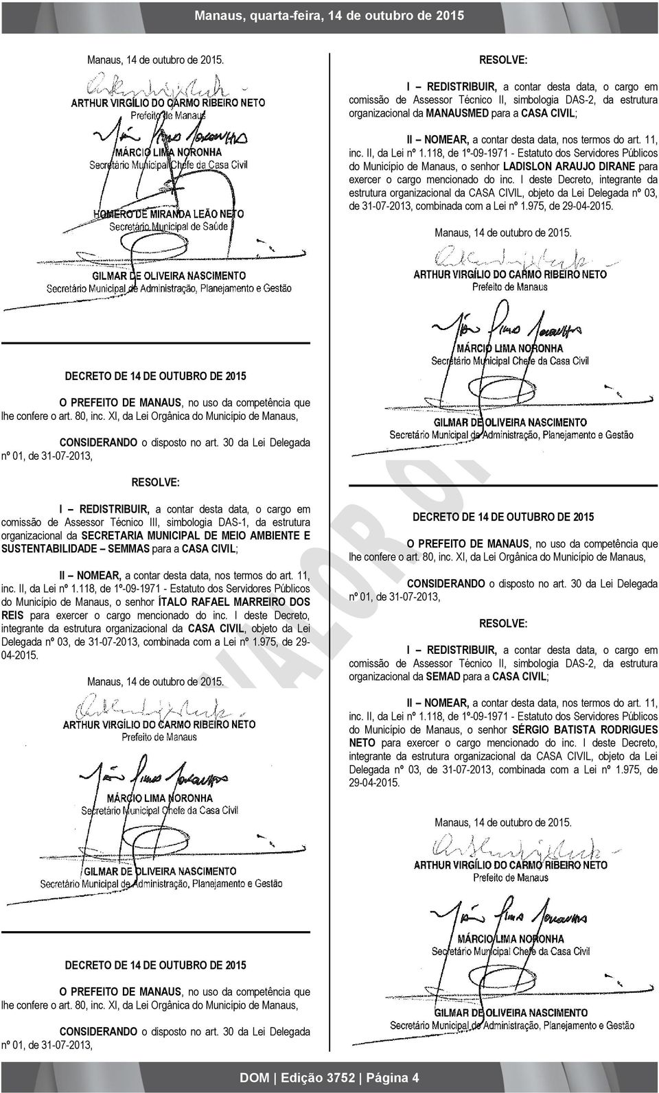 I deste Decreto, integrante da estrutura organizacional da CASA CIVIL, objeto da Lei Delegada nº 03, de 31-07-2013, combinada com a Lei nº 1.975, de 29-04-2015. lhe confere o art. 80, inc.