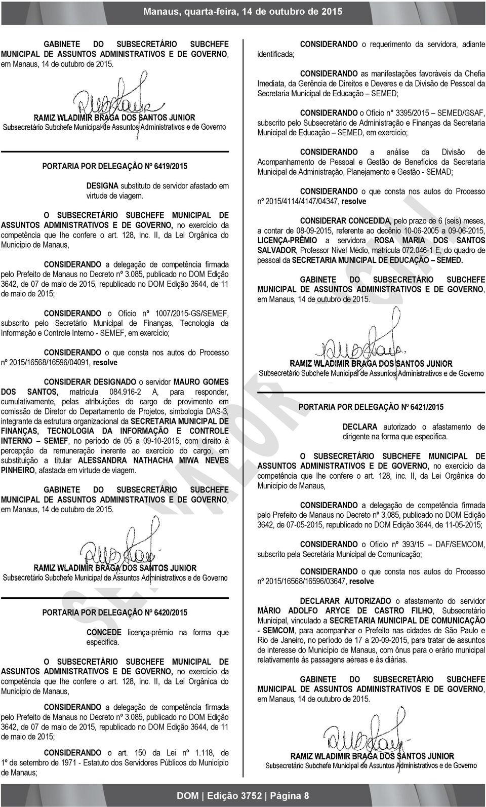 Administração e Finanças da Secretaria Municipal de Educação SEMED, em exercício; PORTARIA POR DELEGAÇÃO Nº 6419/2015 DESIGNA substituto de servidor afastado em virtude de viagem.