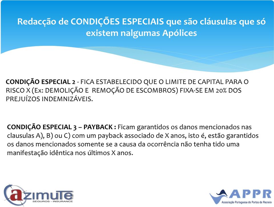 CONDIÇÃO ESPECIAL 3 PAYBACK : Ficam garantidos os danos mencionados nas clausulas A), B) ou C) com um paybackassociado de X