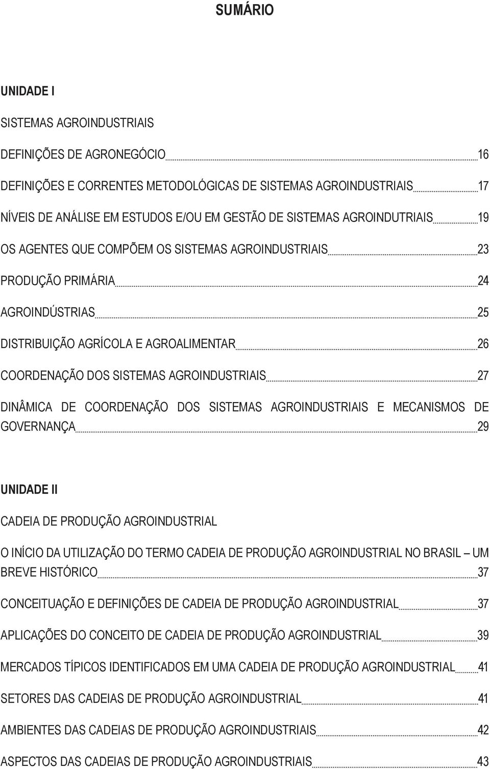 DINÂMICA DE COORDENAÇÃO DOS SISTEMAS AGROINDUSTRIAIS E MECANISMOS DE GOVERNANÇA 29 UNIDADE II CADEIA DE PRODUÇÃO AGROINDUSTRIAL O INÍCIO DA UTILIZAÇÃO DO TERMO CADEIA DE PRODUÇÃO AGROINDUSTRIAL NO