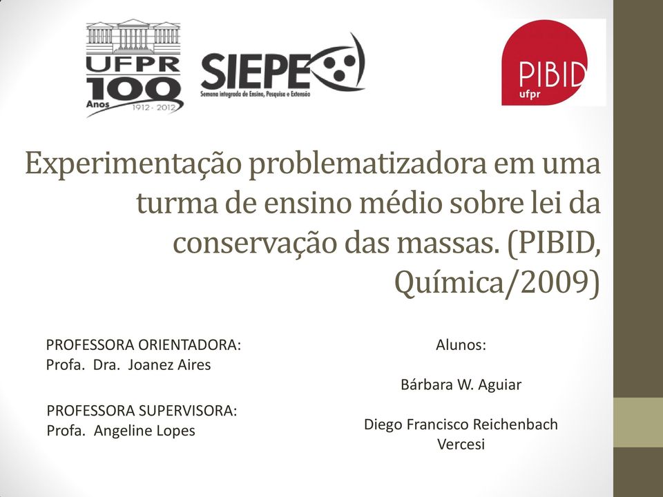 (PIBID, Química/2009) PROFESSORA ORIENTADORA: Profa. Dra.