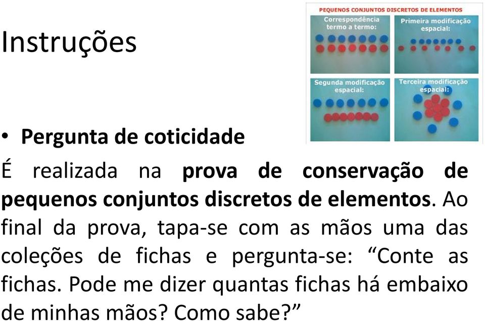 Ao final da prova, tapa-se com as mãos uma das coleções de fichas e