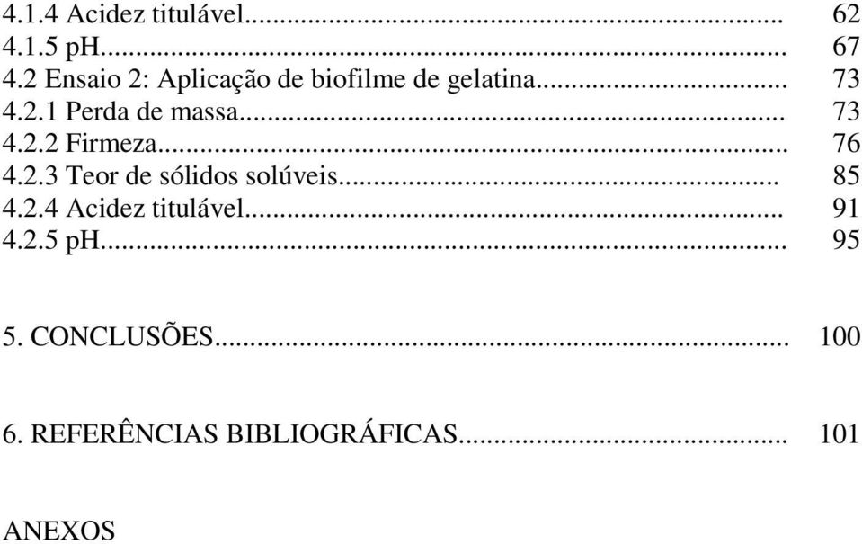 .. 73 4.2.2 Firmeza... 76 4.2.3 Teor de sólidos solúveis... 85 4.2.4 Acidez titulável.