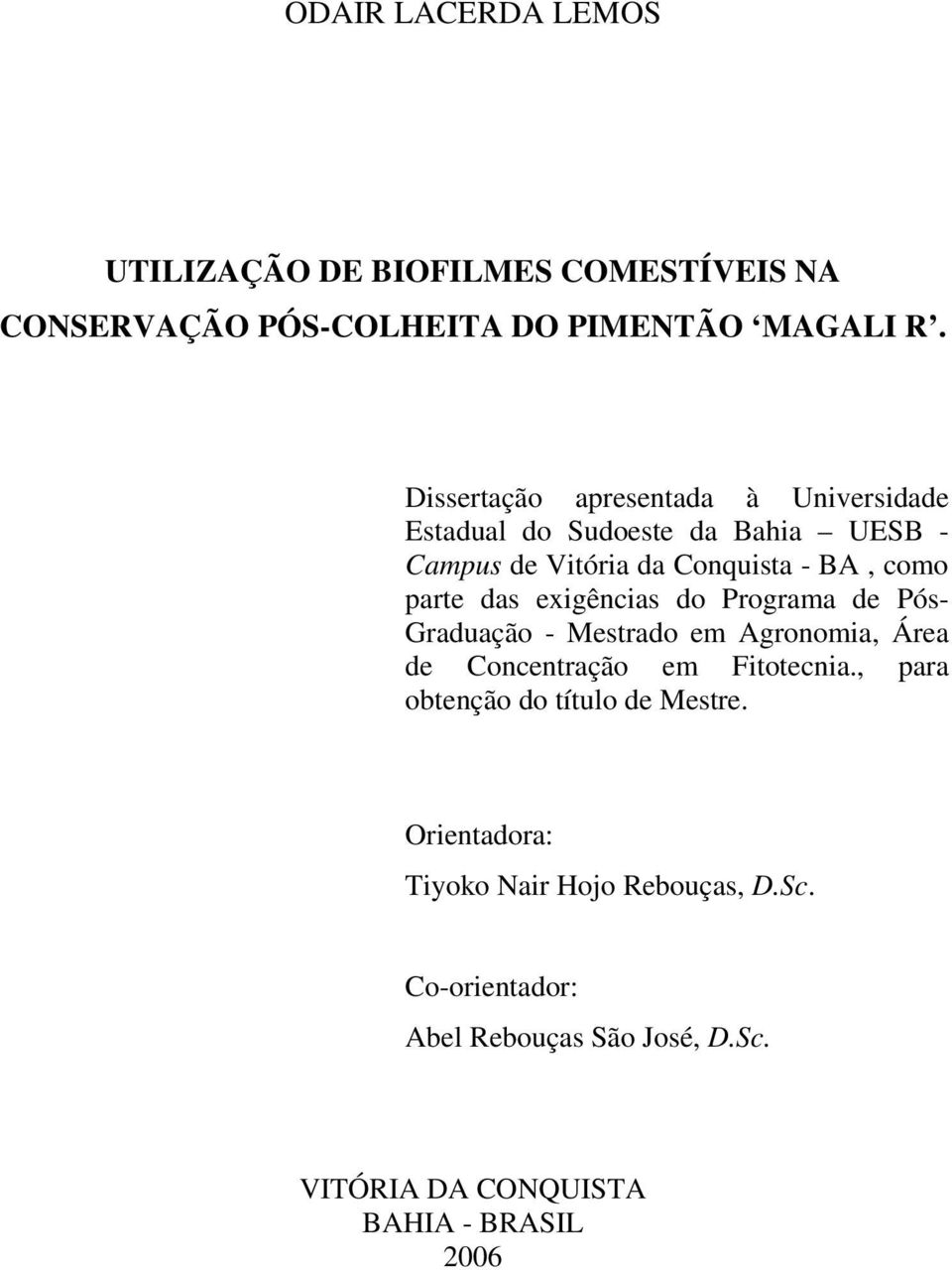 das exigências do Programa de Pós- Graduação - Mestrado em Agronomia, Área de Concentração em Fitotecnia.