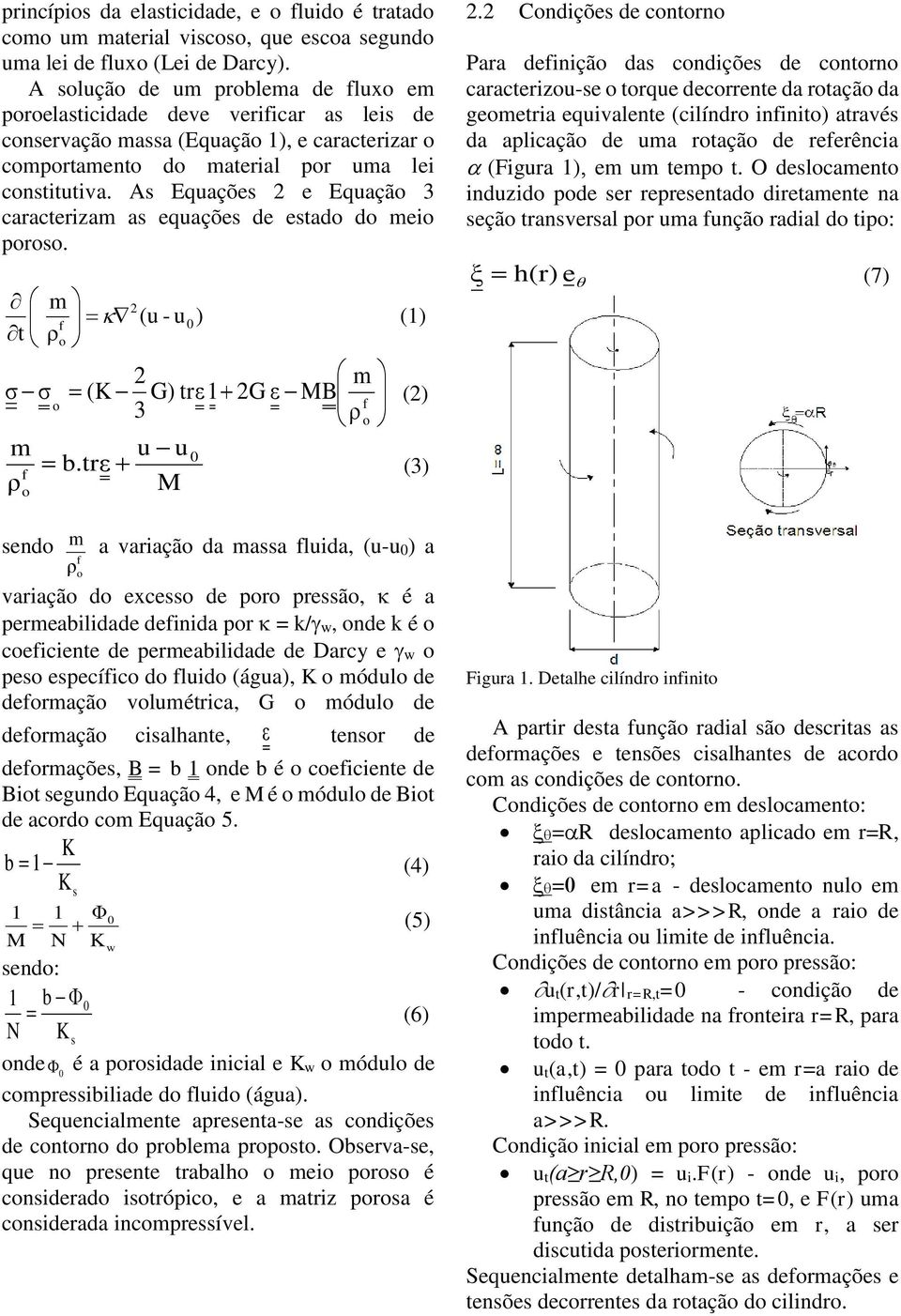 As Equações e Equação 3 caracterizam as equações e estao o meio poroso. m (u - u) t () o m σ σ (K G) trε G ε MB o 3 () o m u u b.