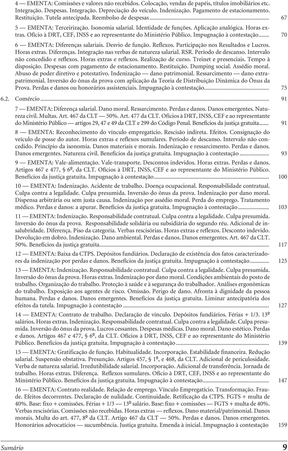 Ofício à DRT, CEF, INSS e ao representante do Ministério Público. Impugnação à contestação... 70 6 EMENTA: Diferenças salariais. Desvio de função. Reflexos. Participação nos Resultados e Lucros.