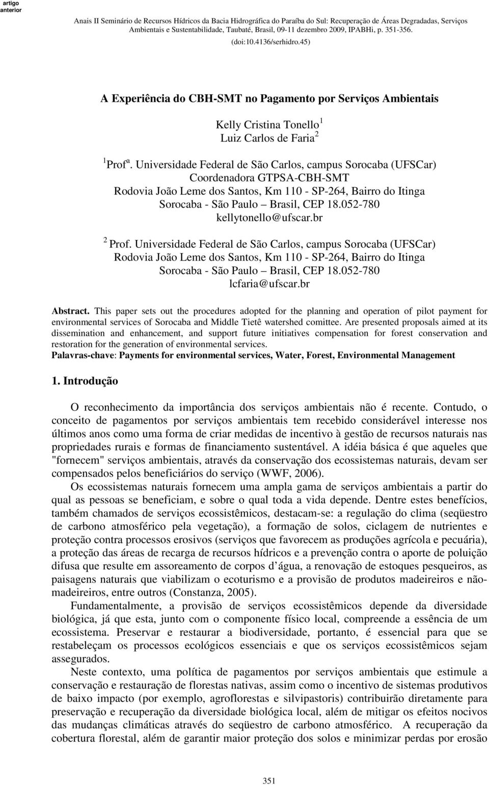 052-780 kellytonello@ufscar.br 2 Prof. Universidade Federal de São Carlos, campus Sorocaba (UFSCar) Rodovia João Leme dos Santos, Km 110 - SP-264, Bairro do Itinga Sorocaba - São Paulo Brasil, CEP 18.