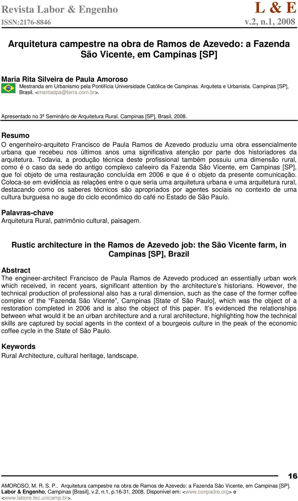 Resumo O engenheiro-arquiteto Francisco de Paula Ramos de Azevedo produziu uma obra essencialmente urbana que recebeu nos últimos anos uma significativa atenção por parte dos historiadores da