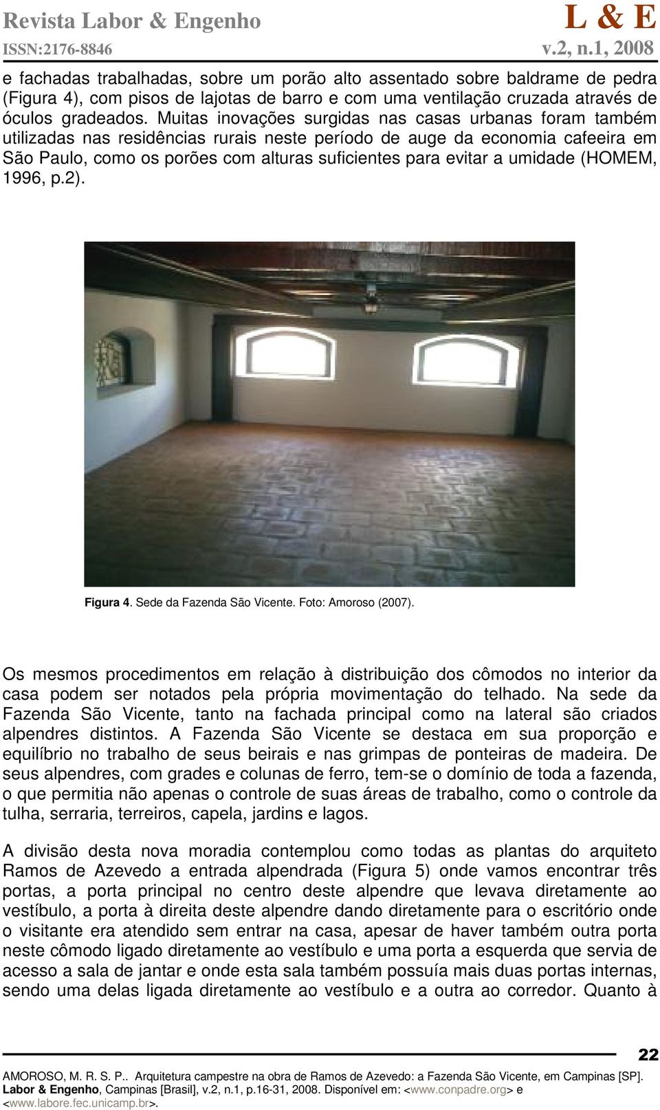 a umidade (HOMEM, 1996, p.2). Figura 4. Sede da Fazenda São Vicente. Foto: Amoroso (2007).