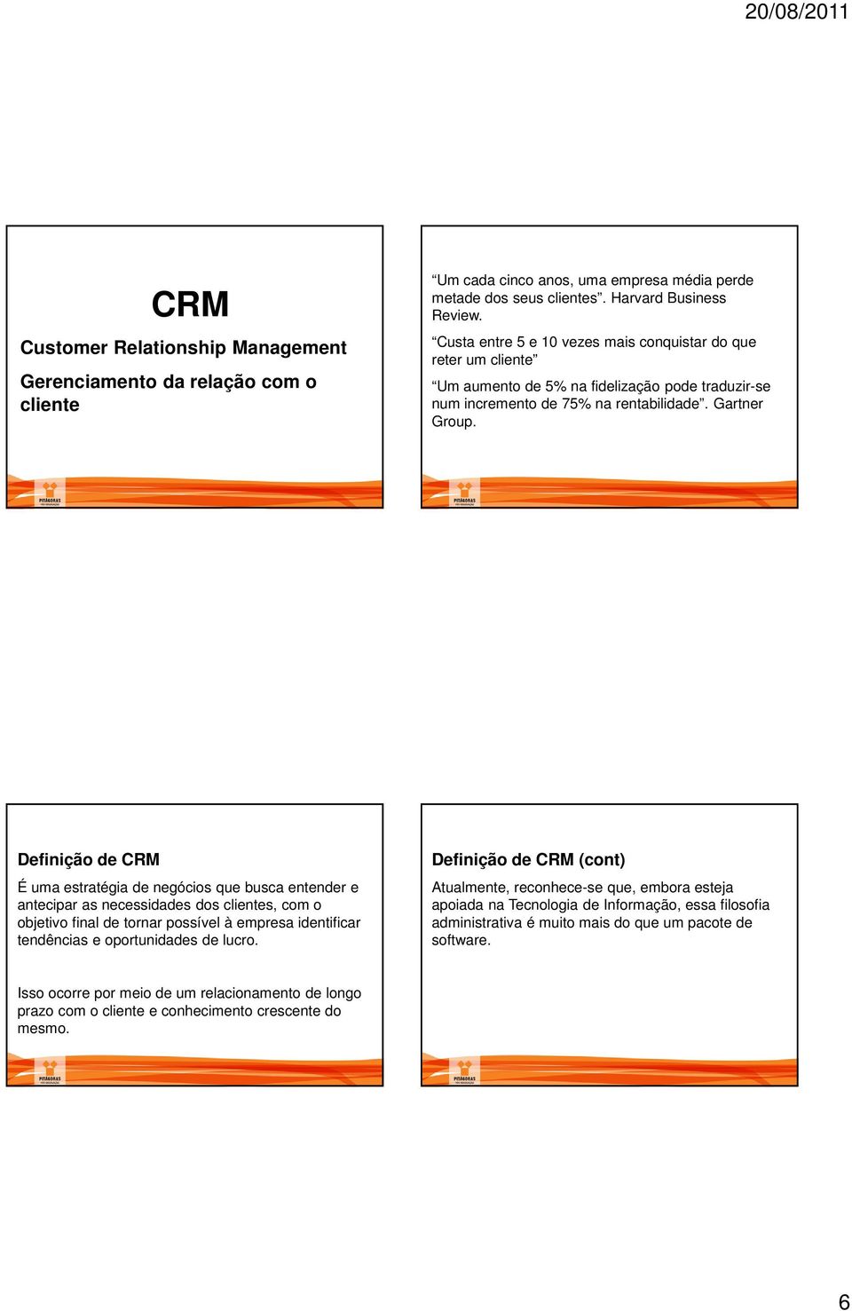 Definição de CRM É uma estratégia de negócios que busca entender e antecipar as necessidades dos clientes, com o objetivo final de tornar possível à empresa identificar tendências e oportunidades de