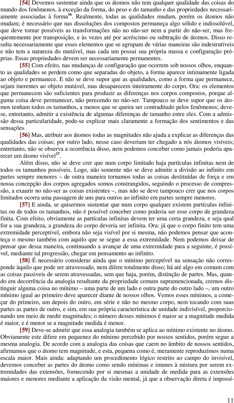 não no não-ser nem a partir do não-ser, mas frequentemente por transposição, e às vezes até por acréscimo ou subtração de átomos.