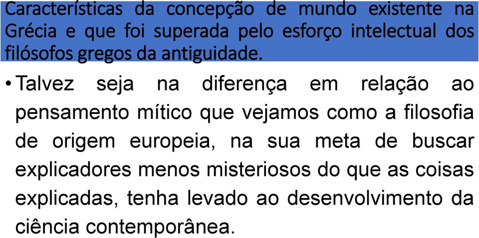 Talvez seja na diferença em relação ao pensamento mítico que vejamos como a filosofia de origem