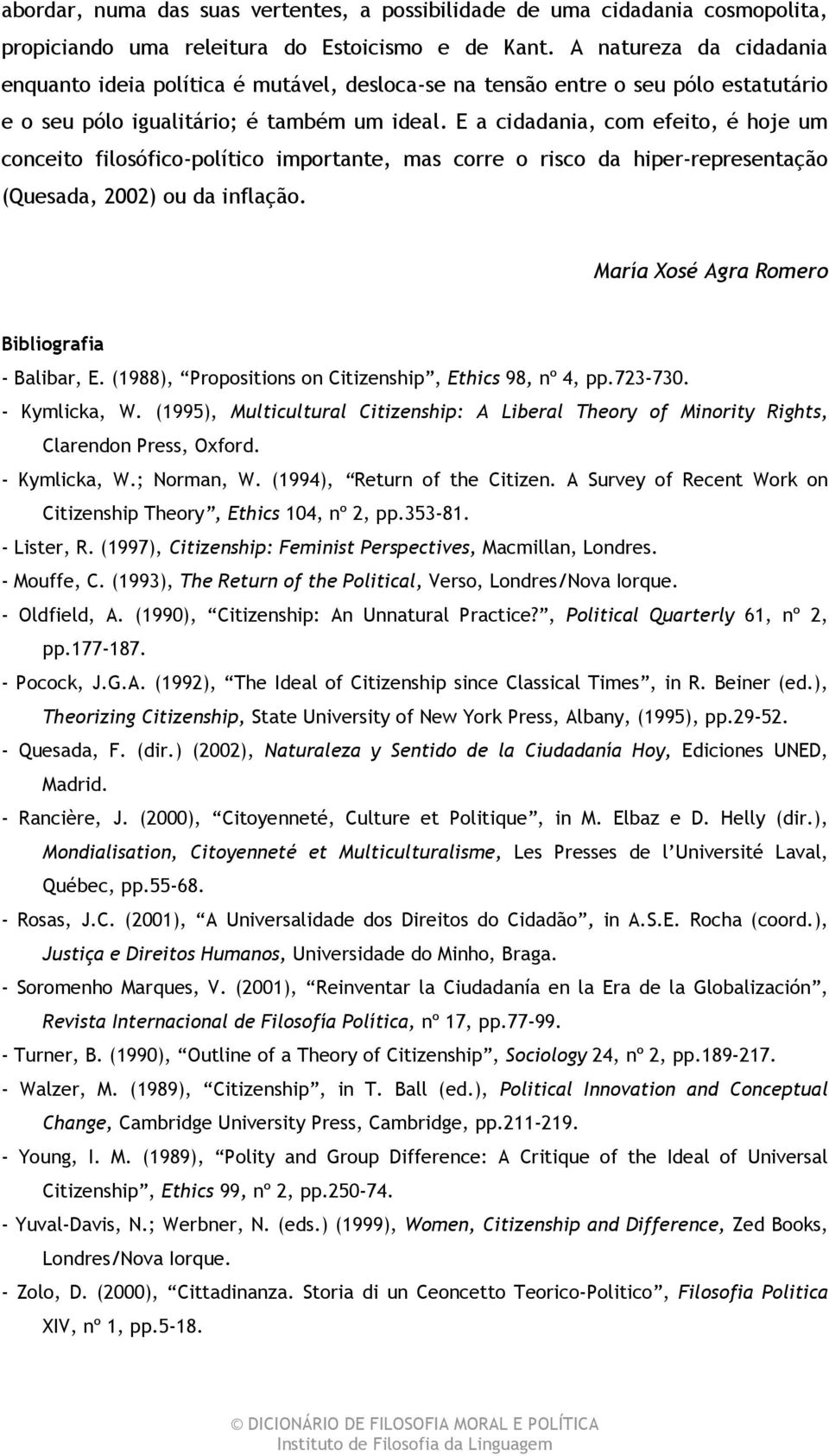 E a cidadania, com efeito, é hoje um conceito filosófico-político importante, mas corre o risco da hiper-representação (Quesada, 2002) ou da inflação. María Xosé Agra Romero Bibliografia - Balibar, E.