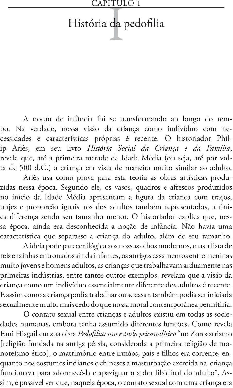 Ariès usa como prova para esta teoria as obras artísticas produzidas nessa época.