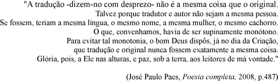 O que, convenhamos, havia de ser supinamente monótono.