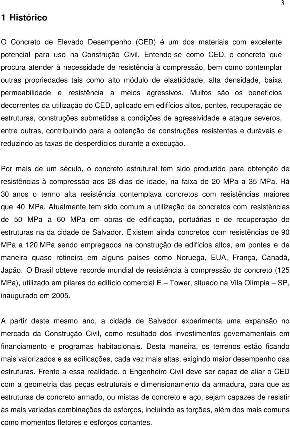 permeabilidade e resistência a meios agressivos.