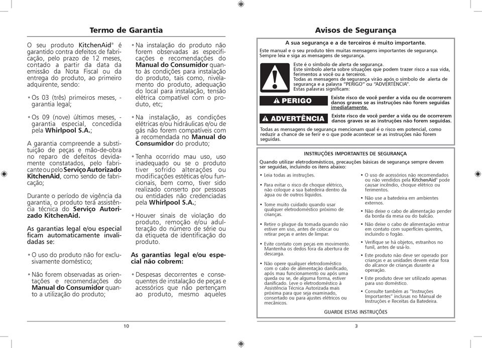 ; A garantia compreende a substituição de peças e mão-de-obra no reparo de defeitos devidamente constatados, pelo fabricante ou pelo Serviço Autorizado KitchenAid, como sendo de fabricação; Durante o