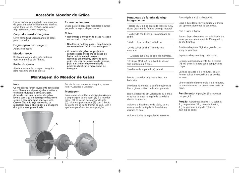 Botão de ajuste Ajusta a textura da moagem dos grãos para mais fina ou mais grossa. Acessório Moedor de Grãos Escova de limpeza Usada para limpeza dos moedores e outras peças de moagem, depois do uso.