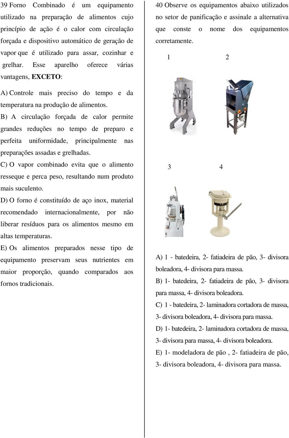 B) A circulação forçada de calor permite grandes reduções no tempo de preparo e perfeita uniformidade, principalmente nas preparações assadas e grelhadas.