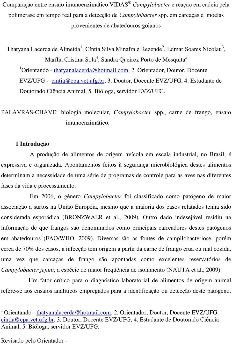 Mesquita 5 1 Orientando - thatyanalacerda@hotmail.com, 2. Orientador, Doutor, Docente EVZ/UFG - cintia@cpa.vet.ufg.br, 3. Doutor, Docente EVZ/UFG, 4. Estudante de Doutorado Ciência Animal, 5.