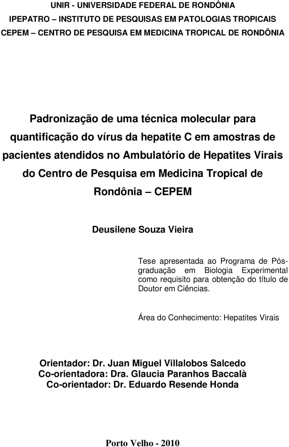 Rondônia CEPEM Deusilene Souza Vieira Tese apresentada ao Programa de Pósgraduação em Biologia Experimental como requisito para obtenção do título de Doutor em Ciências.