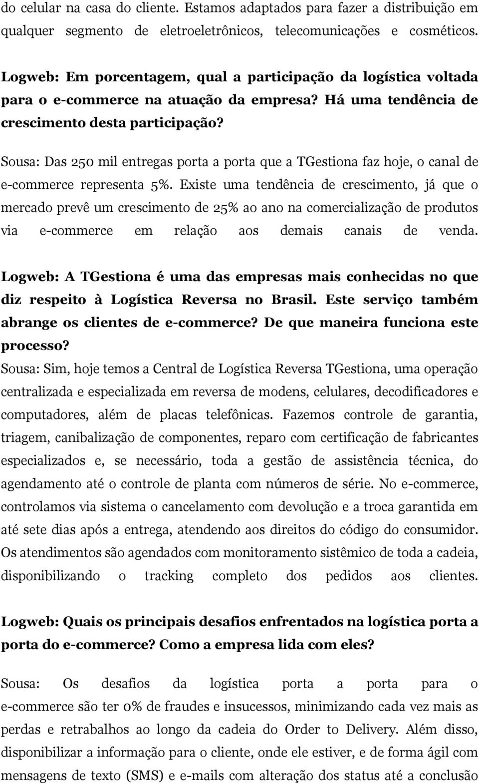 Sousa: Das 250 mil entregas porta a porta que a TGestiona faz hoje, o canal de e-commerce representa 5%.