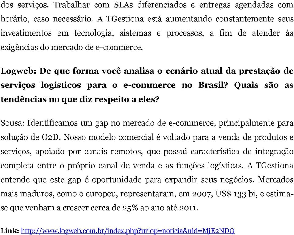 Logweb: De que forma você analisa o cenário atual da prestação de serviços logísticos para o e-commerce no Brasil? Quais são as tendências no que diz respeito a eles?