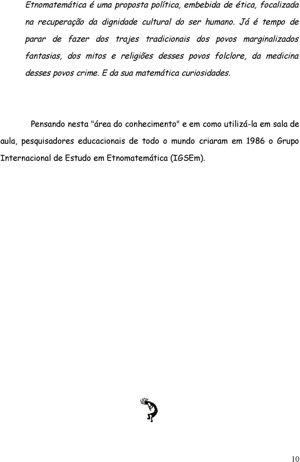 folclore, da medicina desses povos crime. E da sua matemática curiosidades.