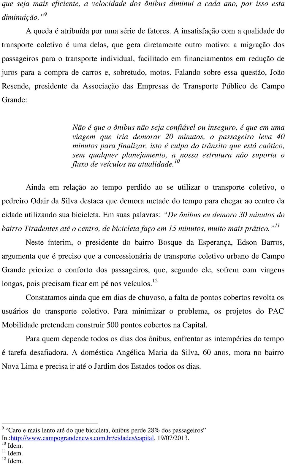 de juros para a compra de carros e, sobretudo, motos.