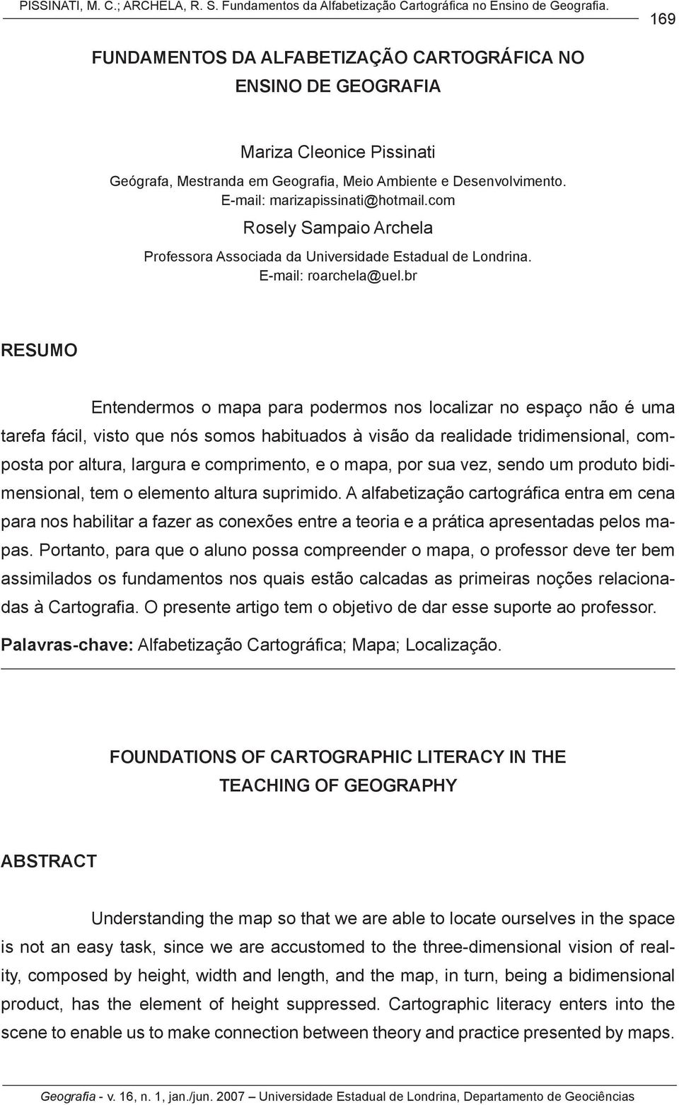 com Rosely Sampaio Archela Professora Associada da Universidade Estadual de Londrina. E-mail: roarchela@uel.