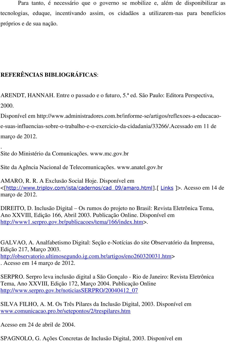 br/informe-se/artigos/reflexoes-a-educacaoe-suas-influencias-sobre-o-trabalho-e-o-exercicio-da-cidadania/33266/.acessado em 11 de março de 2012.. Site do Ministério da Comunicações. www.mc.gov.