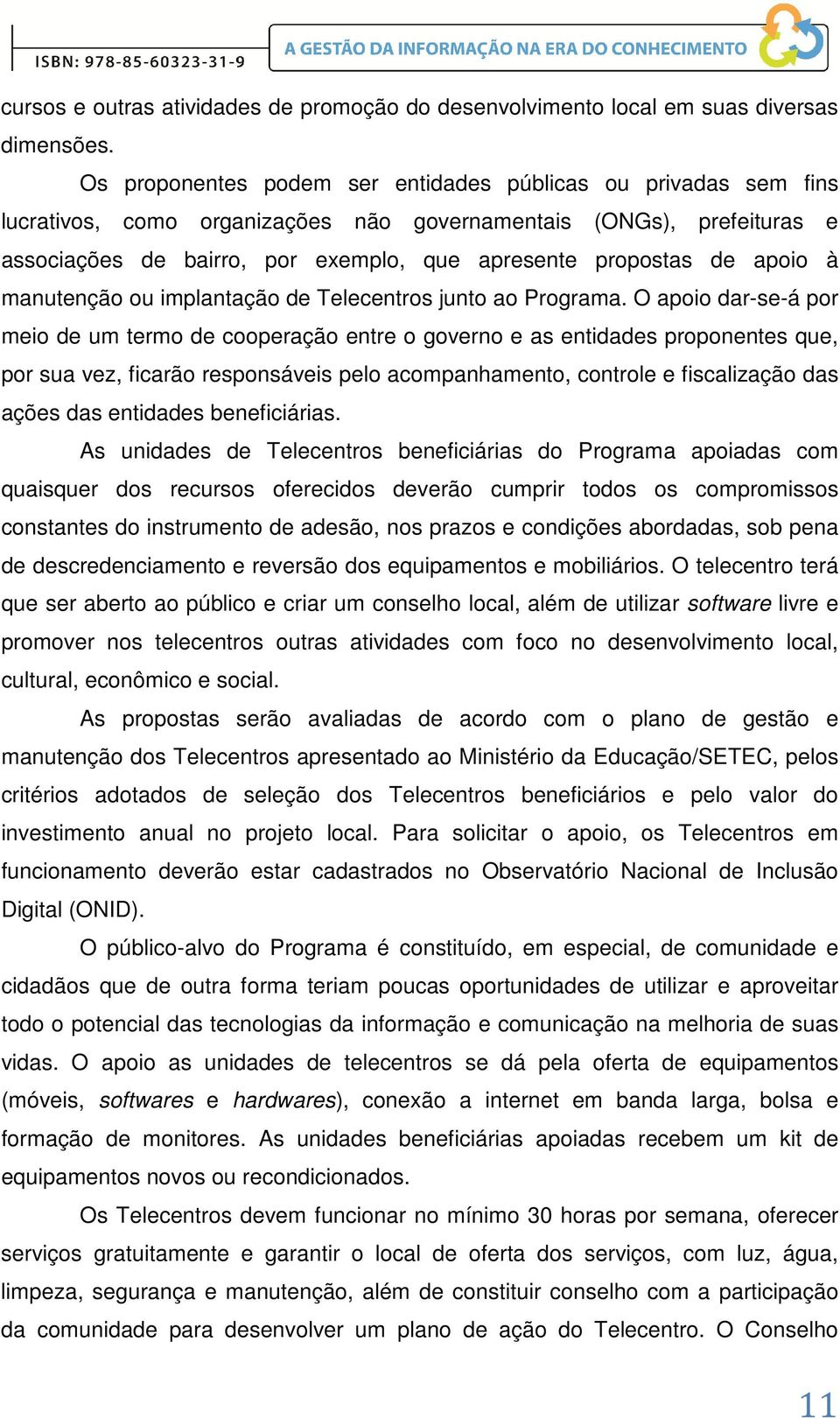 apoio à manutenção ou implantação de Telecentros junto ao Programa.