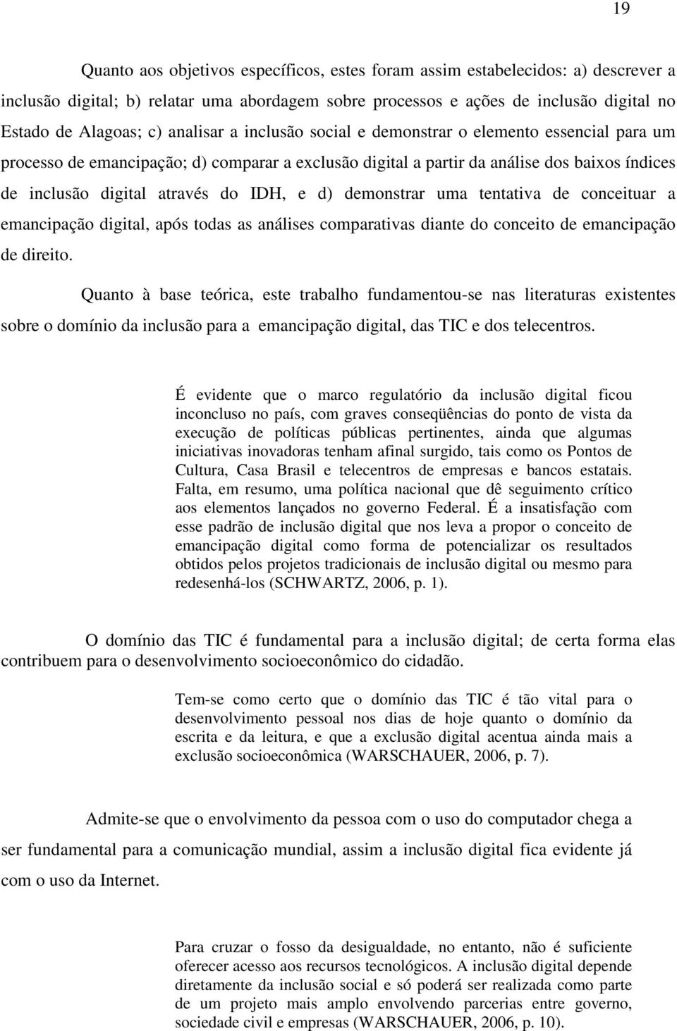 e d) demonstrar uma tentativa de conceituar a emancipação digital, após todas as análises comparativas diante do conceito de emancipação de direito.