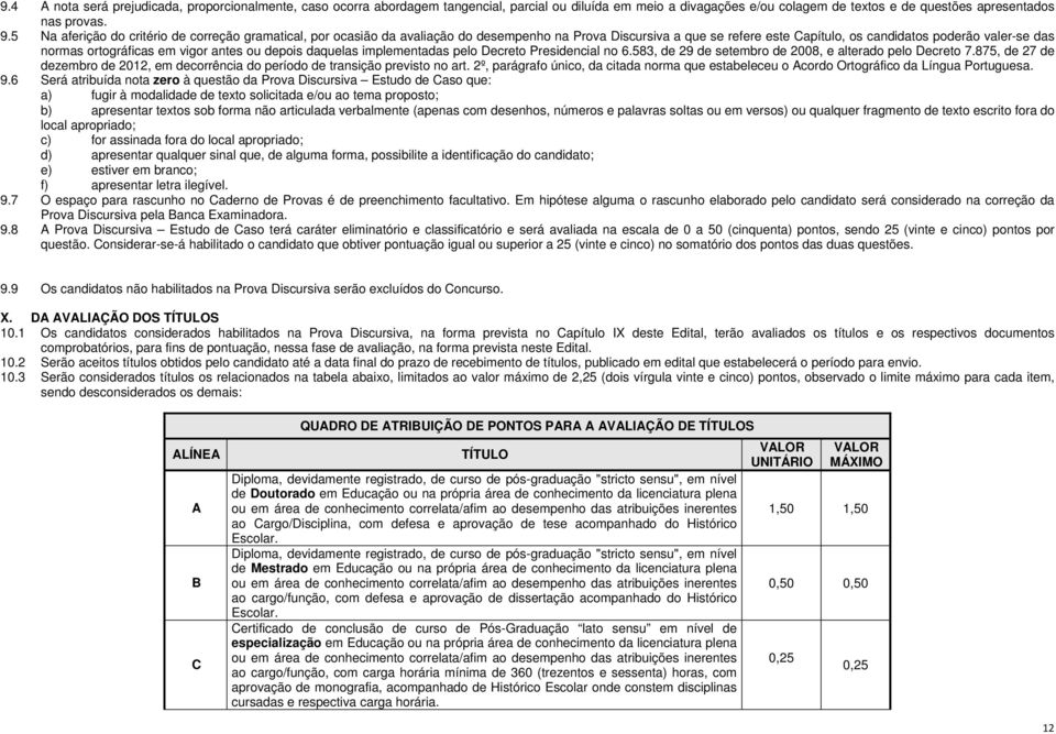 vigor antes ou depois daquelas implementadas pelo Decreto Presidencial no 6.583, de 29 de setembro de 2008, e alterado pelo Decreto 7.