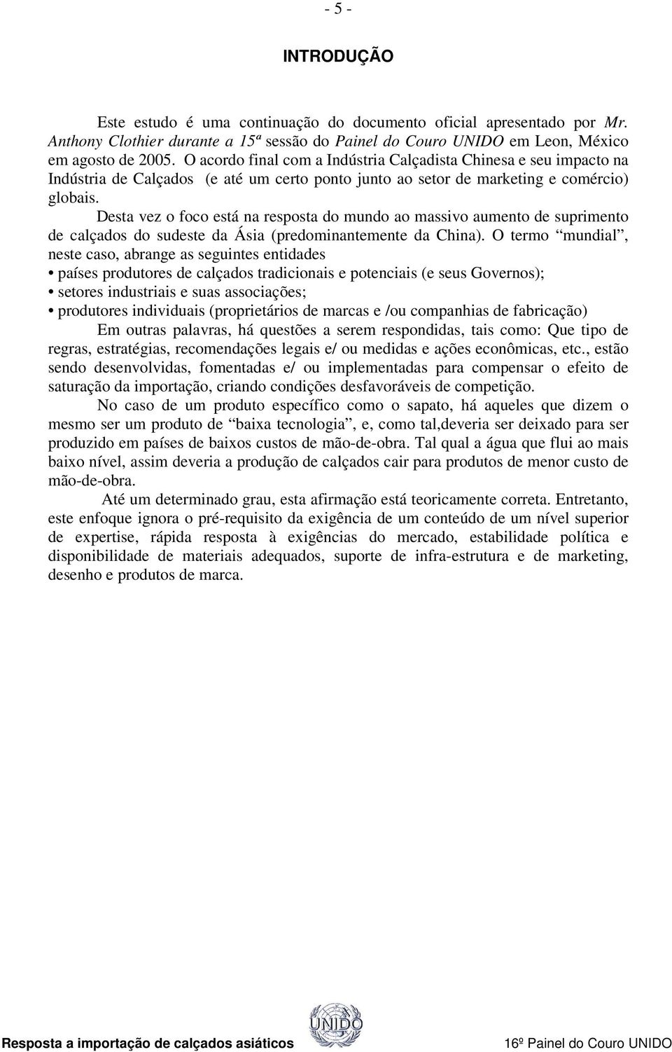 Desta vez o foco está na resposta do mundo ao massivo aumento de suprimento de calçados do sudeste da Ásia (predominantemente da China).