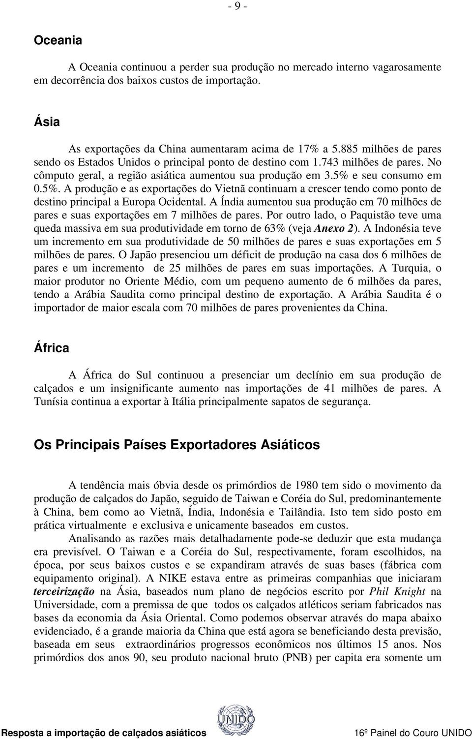 e seu consumo em 0.5%. A produção e as exportações do Vietnã continuam a crescer tendo como ponto de destino principal a Europa Ocidental.