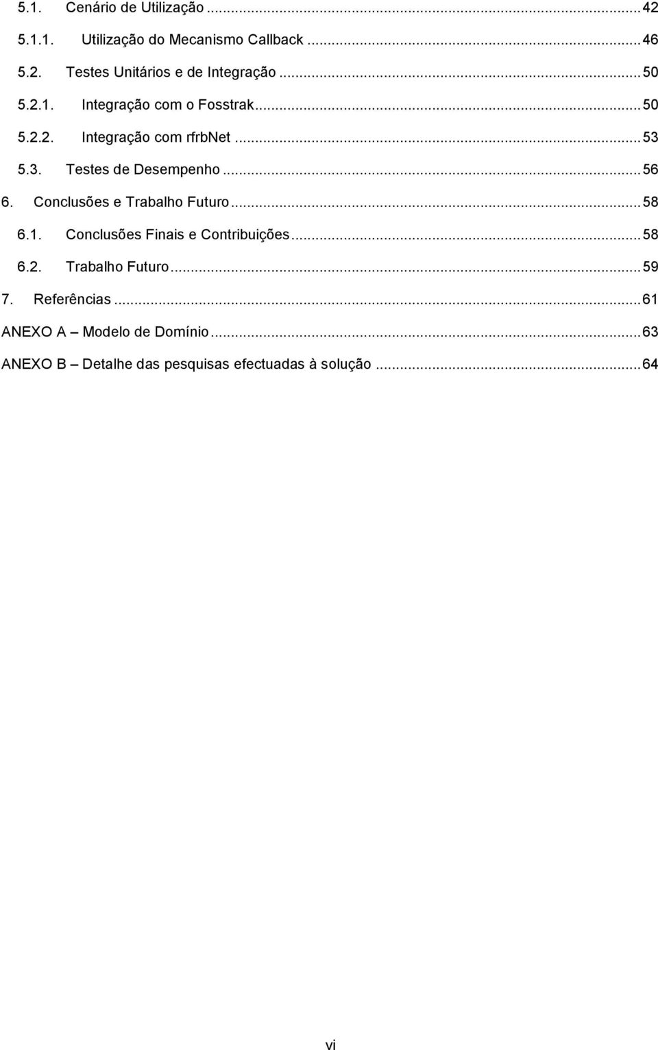 Conclusões e Trabalho Futuro... 58 6.1. Conclusões Finais e Contribuições... 58 6.2. Trabalho Futuro... 59 7.