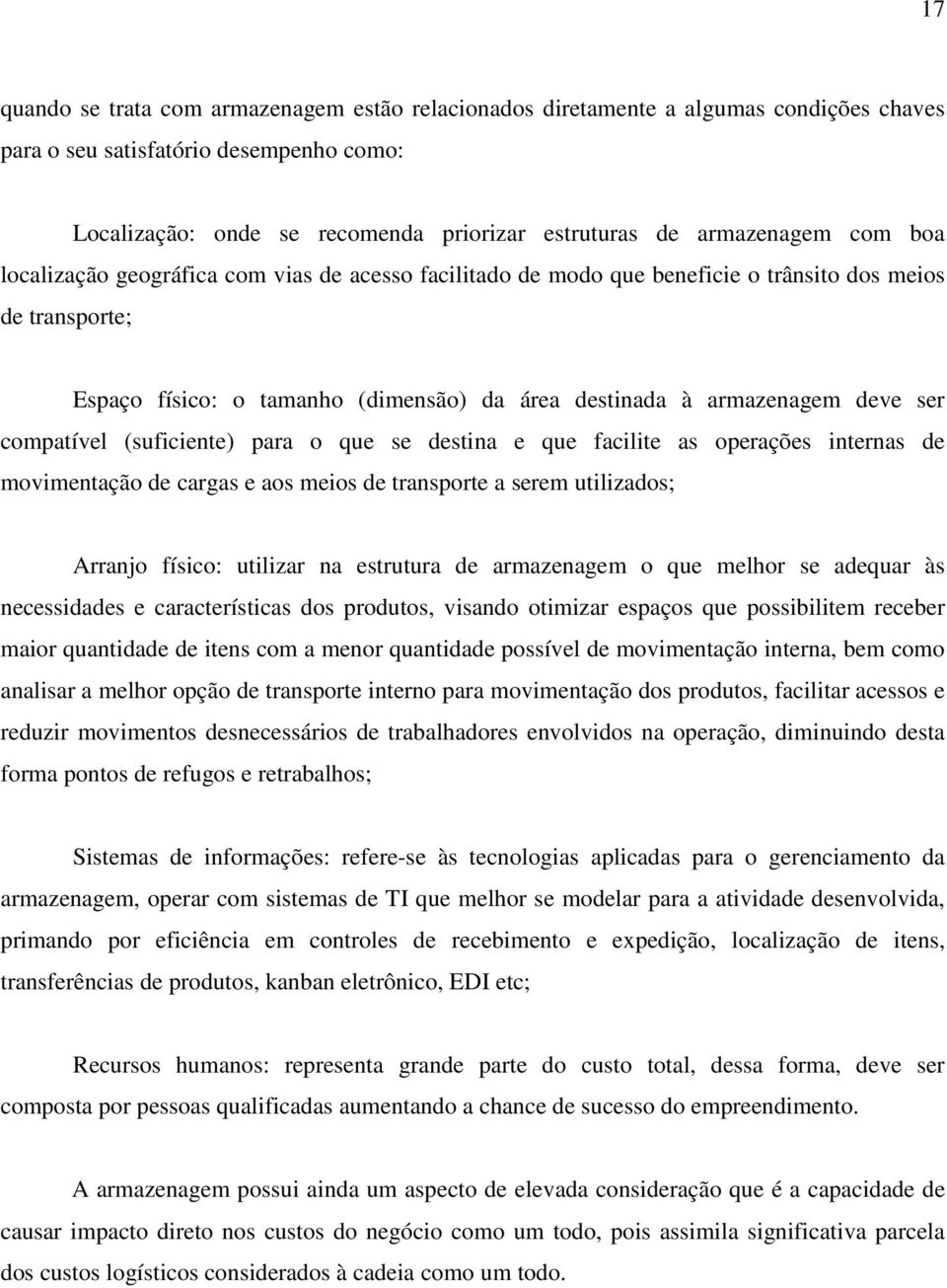 deve ser compatível (suficiente) para o que se destina e que facilite as operações internas de movimentação de cargas e aos meios de transporte a serem utilizados; Arranjo físico: utilizar na