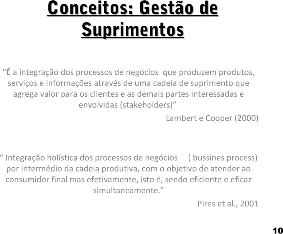 Lambert e Cooper (2000) Integração holística dos processos de negócios ( bussines process) por intermédio da cadeia produtiva,