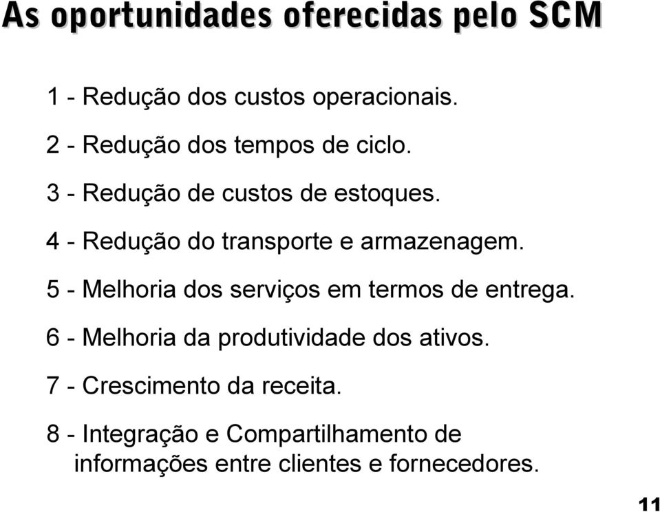 4 - Redução do transporte e armazenagem. 5 - Melhoria dos serviços em termos de entrega.