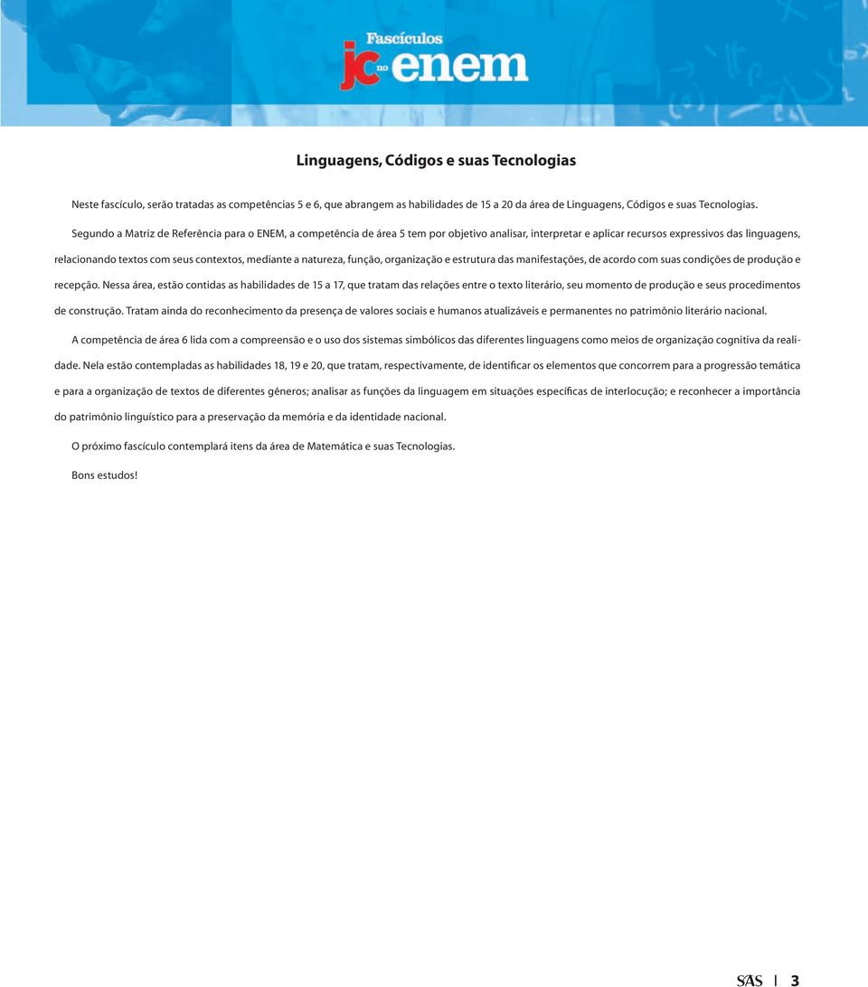 mediante a natureza, função, organização e estrutura das manifestações, de acordo com suas condições de produção e recepção.