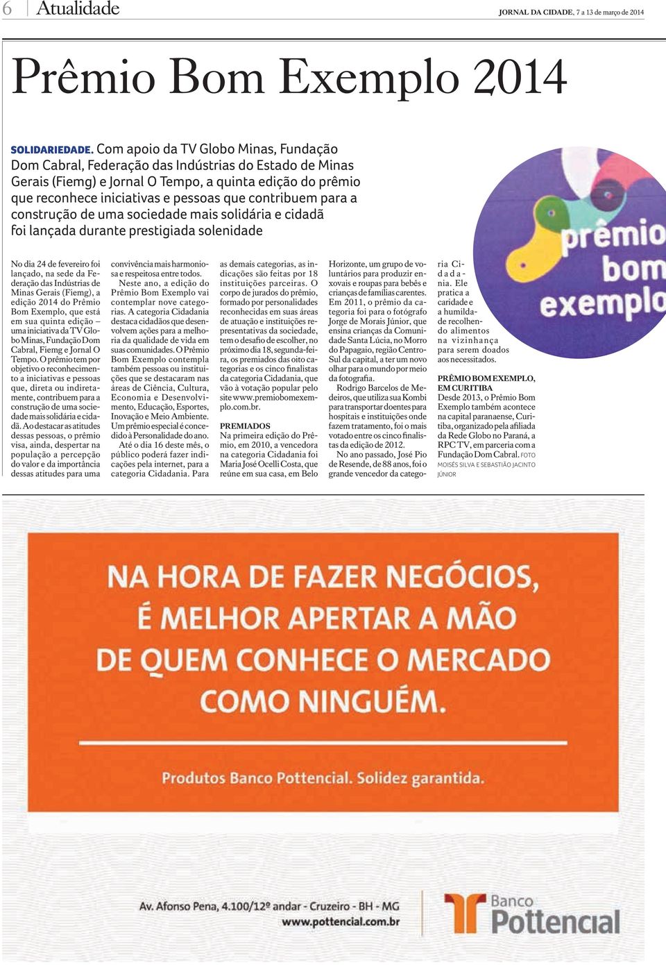 contribuem para a construção de uma sociedade mais solidária e cidadã foi lançada durante prestigiada solenidade No dia 24 de fevereiro foi lançado, na sede da Federação das Indústrias de Minas